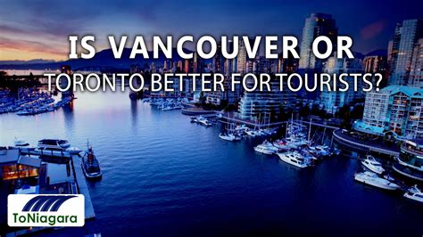 Is Vancouver or Toronto better for tourists?