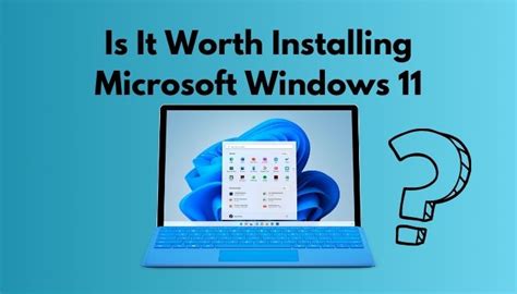 Is Windows 11 worth installing?