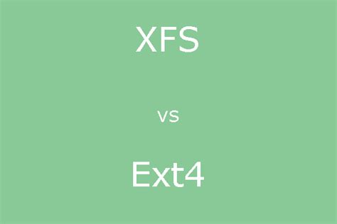Is XFS better than Ext4?