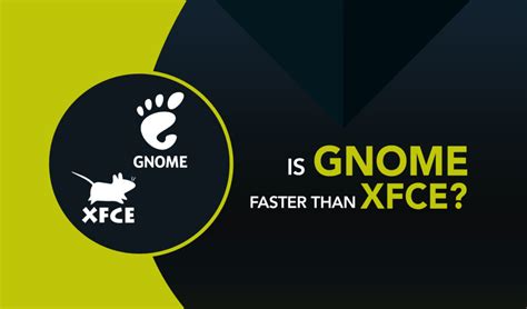 Is Xfce faster than GNOME?