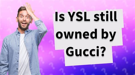 Is YSL still owned by Gucci?
