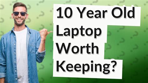 Is a 10 year old laptop worth keeping?