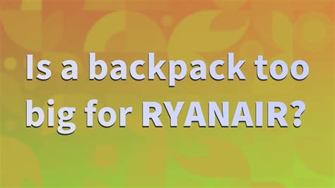 Is a backpack too big for Ryanair?