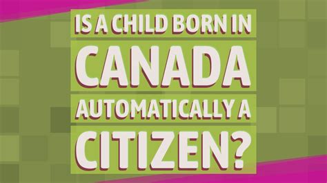Is a child born in Canada automatically a Canadian citizen?