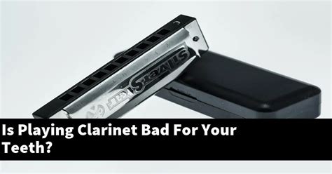 Is a clarinet bad for your teeth?