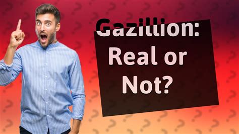 Is a gazillion a real thing?