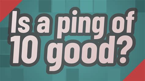 Is a ping of 10 good?