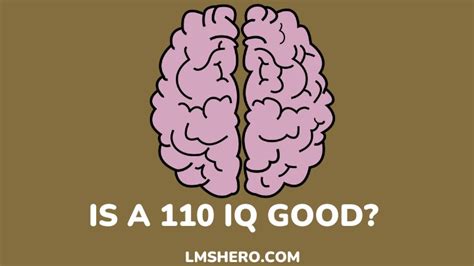 Is an IQ of 110 good or bad?