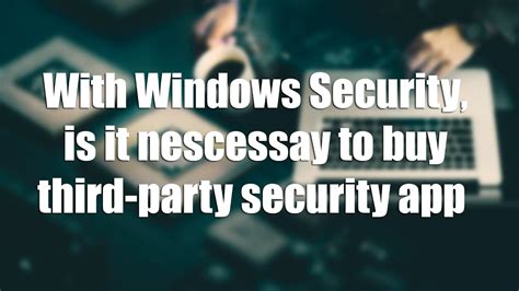 Is antivirus necessary for Windows 11?