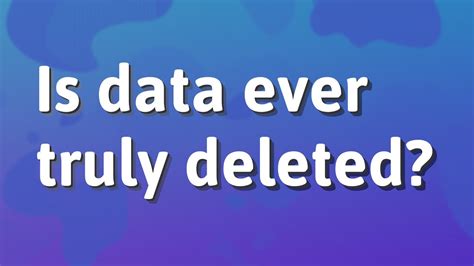 Is anything ever truly deleted?