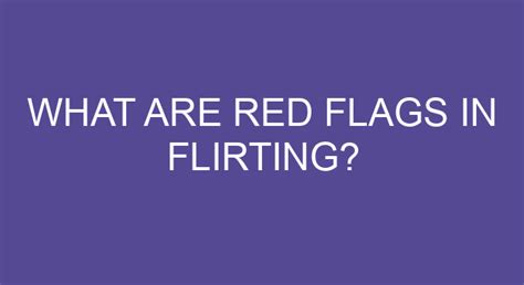 Is being flirty a red flag?