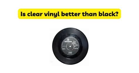 Is black vinyl better than clear?
