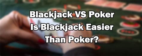 Is blackjack easier than poker?