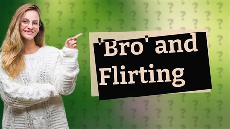 Is bro a flirting word?