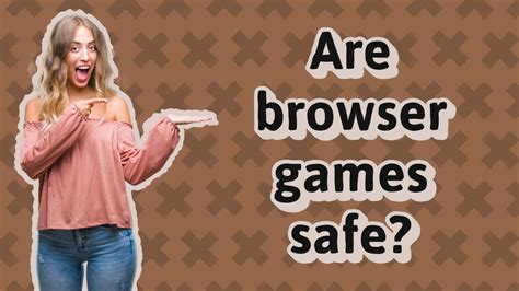 Is browser games safe?