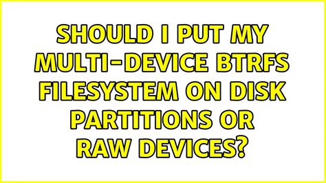 Is btrfs a raw disk or partition?