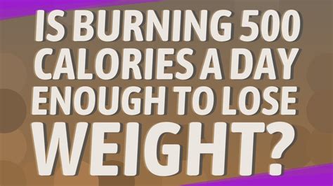 Is burning 500 calories a day enough to lose weight?