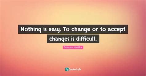 Is change easy or difficult to accept?