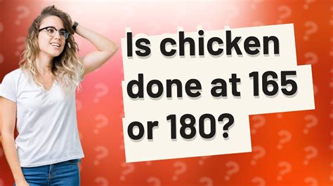 Is chicken done at 165 or 180?