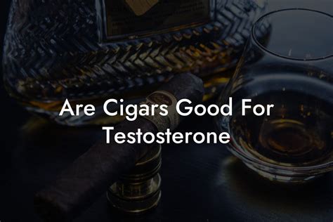 Is cigar good for testosterone?