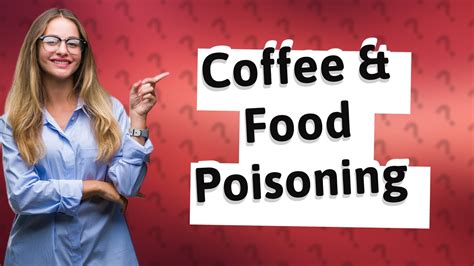 Is coffee OK after food poisoning?