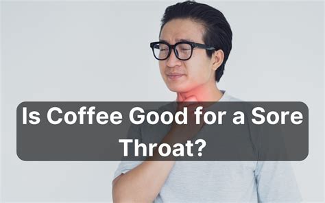 Is coffee good for a sore throat?