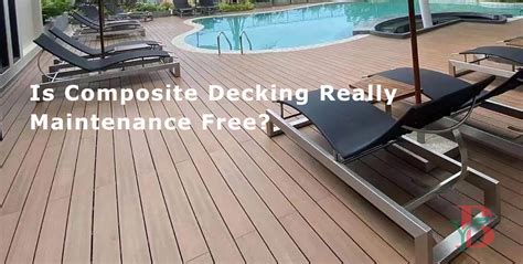 Is composite decking really maintenance free?