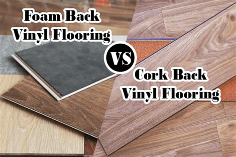 Is cork or foam backing better for vinyl flooring?