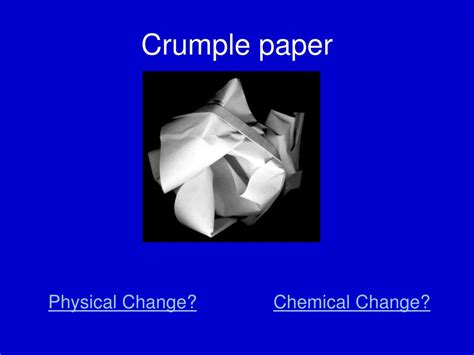 Is crumple a chemical change?