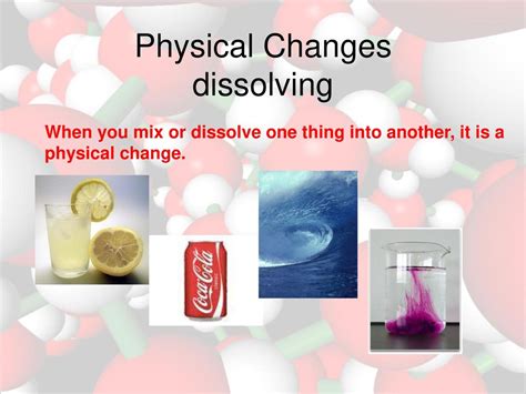 Is dissolving a physical or chemical change?