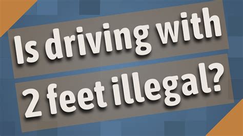 Is driving with two feet illegal in California?