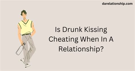 Is drunken kiss cheating?