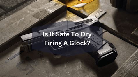 Is dry firing a Glock bad?