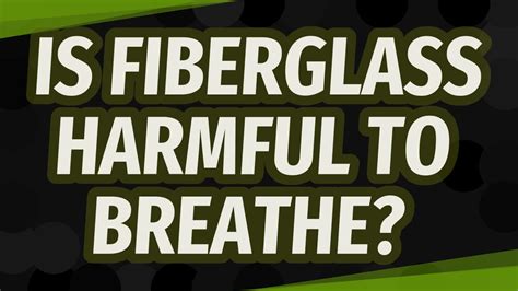 Is fiberglass toxic to humans?