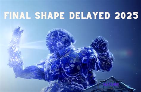 Is final shape delayed 2025?