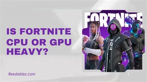 Is fortnite CPU or GPU heavy?