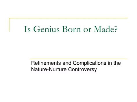 Is genius born or made?