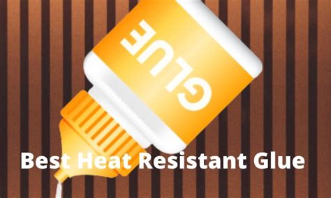 Is glue resistant to heat?