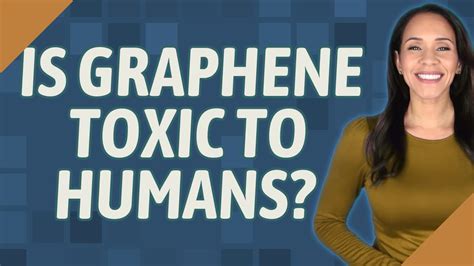 Is graphene toxic to humans?