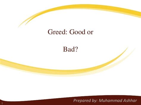 Is greedy good or bad?