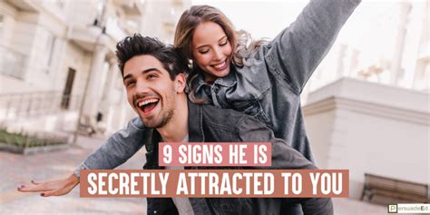 Is he Secretly attracted to me?