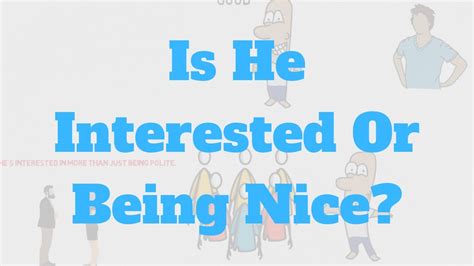 Is he interested or just being nice?