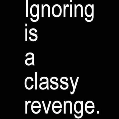 Is ignoring the best revenge?