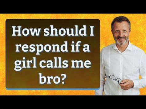 Is it OK if a girl calls me bro?