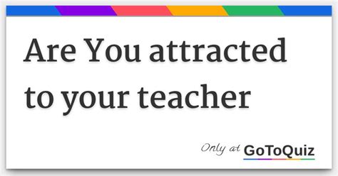 Is it OK to be attracted to your teacher?