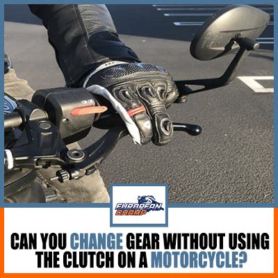 Is it OK to change gears without the clutch motorcycle?