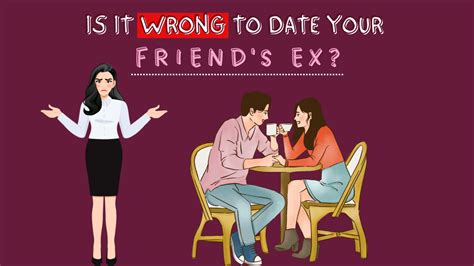 Is it OK to date your friend's ex wife?