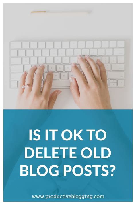 Is it OK to delete old blog posts?