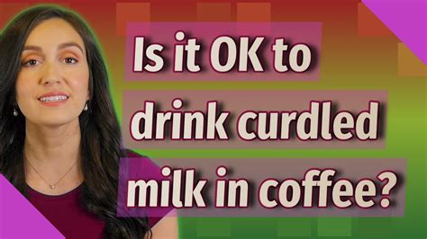 Is it OK to drink curdled milk in coffee?