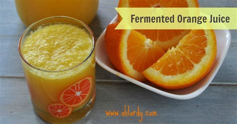 Is it OK to drink fermented orange juice?